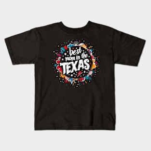 Best Mom in the TEXAS, mothers day gift ideas, love my mom Kids T-Shirt